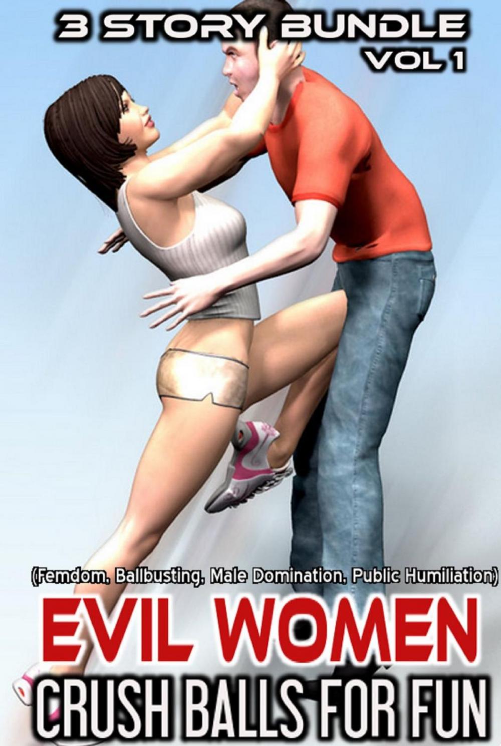 Big bigCover of Evil Women Crush Balls for Fun (Femdom, Ballbusting, Male Domination, Public Humiliation) 3 Story Bundle Pack