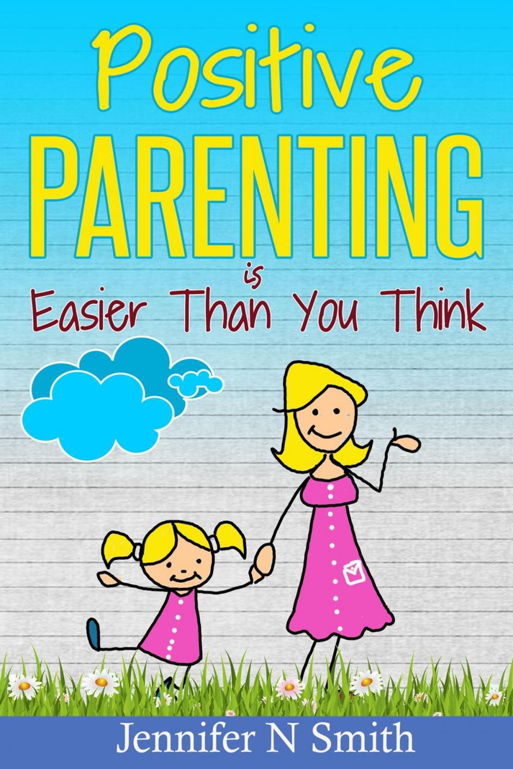 Big bigCover of Positive Parenting Is Easier Than You Think