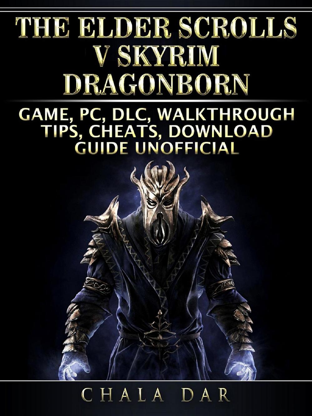 Big bigCover of The Elder Scrolls V Skyrim Dragonborn Game, PC, DLC, Walkthrough, Tips, Cheats, Download Guide Unofficial