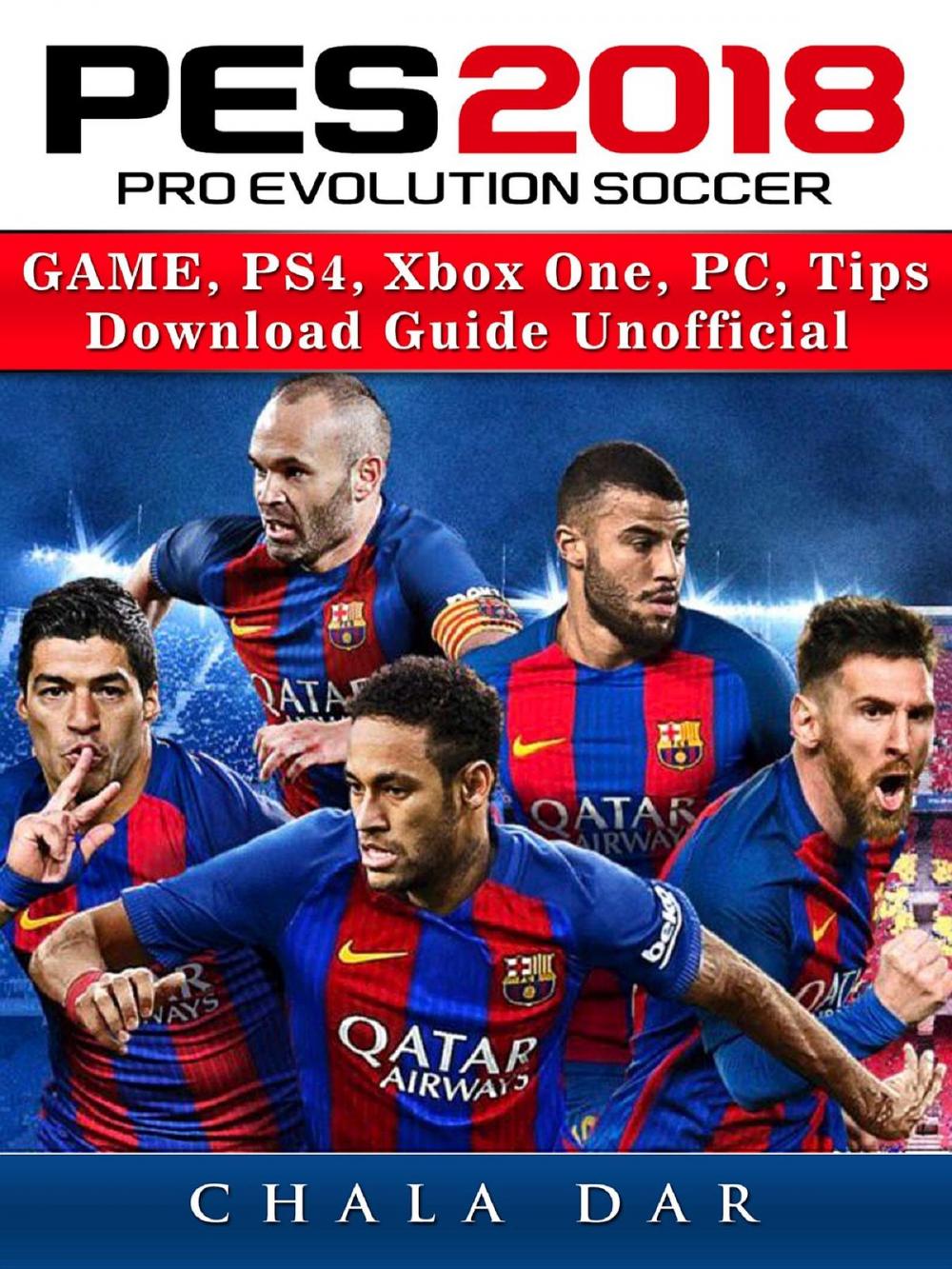Big bigCover of Pro Evolution Soccer 2018 Game, PS4, Xbox One, PC, Tips, Download Guide Unofficial
