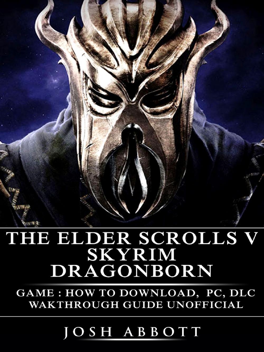Big bigCover of The Elder Scrolls V Skyrim Dragonborn Game: How to Download, PC, DLC, Wakthrough, Guide Unofficial
