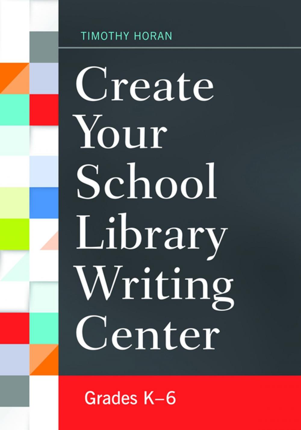 Big bigCover of Create Your School Library Writing Center: Grades K–6