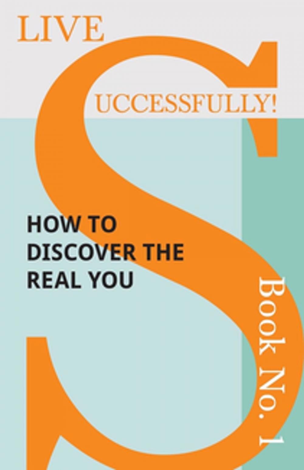Big bigCover of Live Successfully! Book No. 1 - How to Discover the Real You