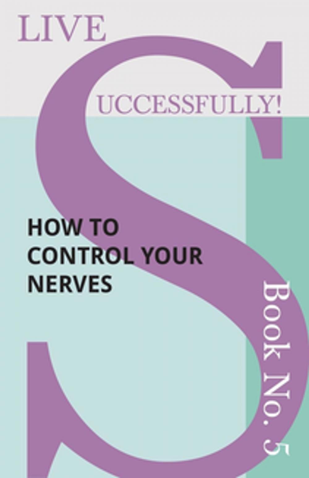 Big bigCover of Live Successfully! Book No. 5 - How to Control your Nerves