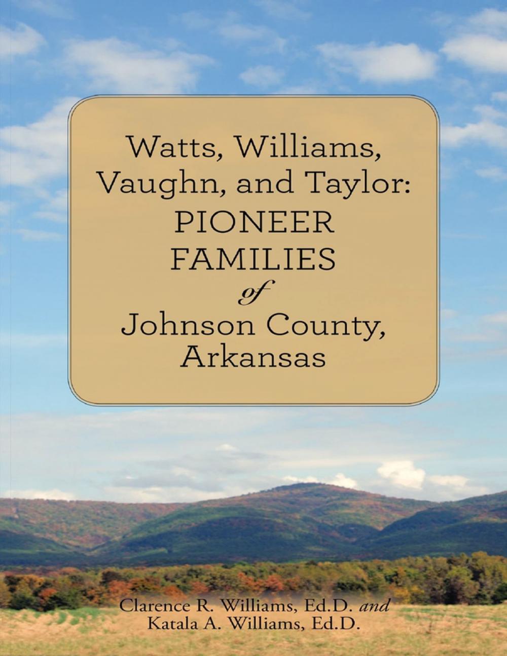 Big bigCover of Watts, Williams, Vaughn, and Taylor: Pioneer Families of Johnson County, Arkansas