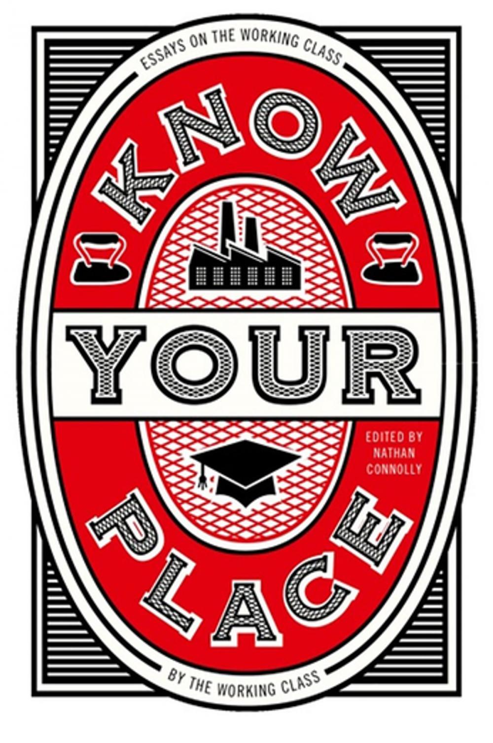 Big bigCover of Know Your Place: Essays on the Working Class by the Working Class