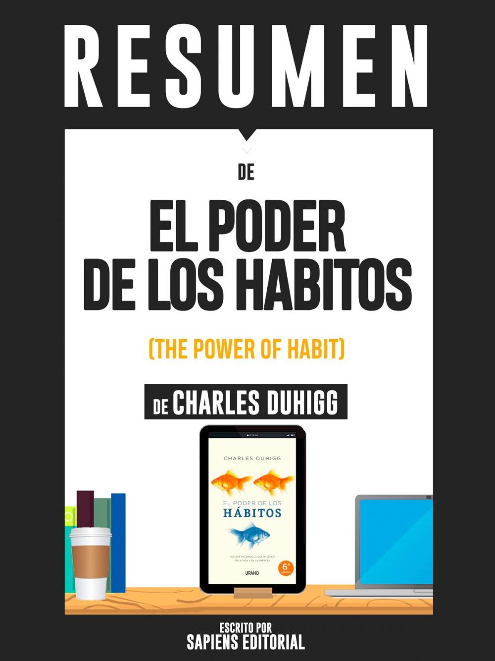Big bigCover of Resumen De "El Poder De Los Habitos: Por Que Hacemos Lo Que Hacemos En La Vida Y La Empresa - De Charles Duhigg"