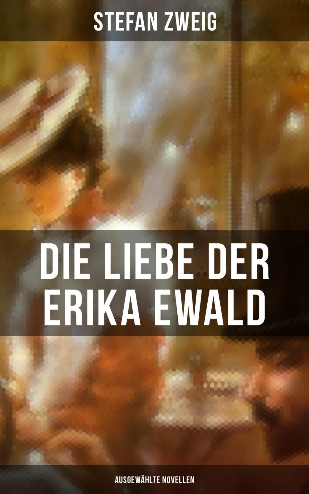 Big bigCover of Die Liebe der Erika Ewald: Ausgewählte Novellen