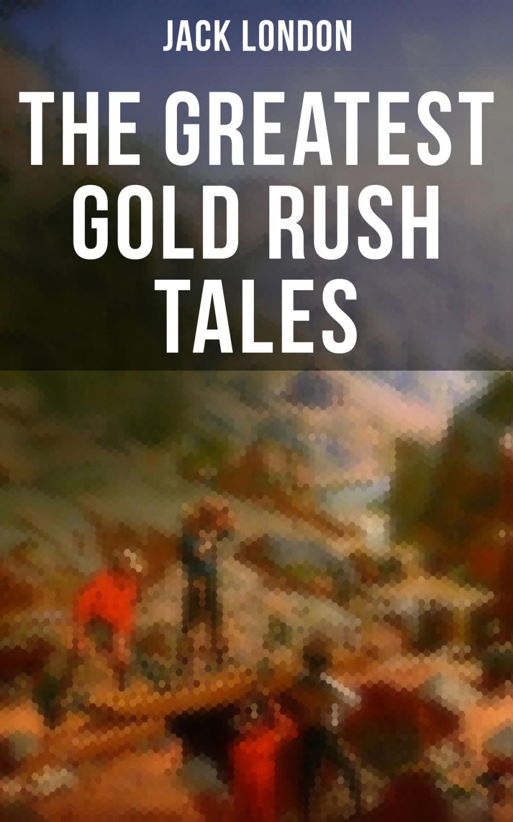 Big bigCover of The Greatest Gold Rush Tales