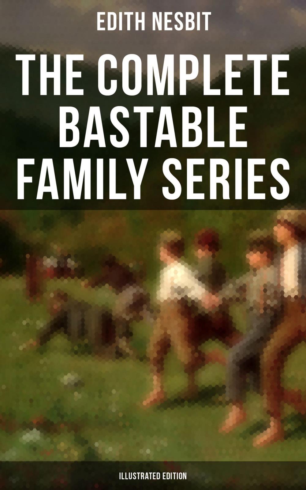 Big bigCover of The Complete Bastable Family Series (Illustrated Edition)