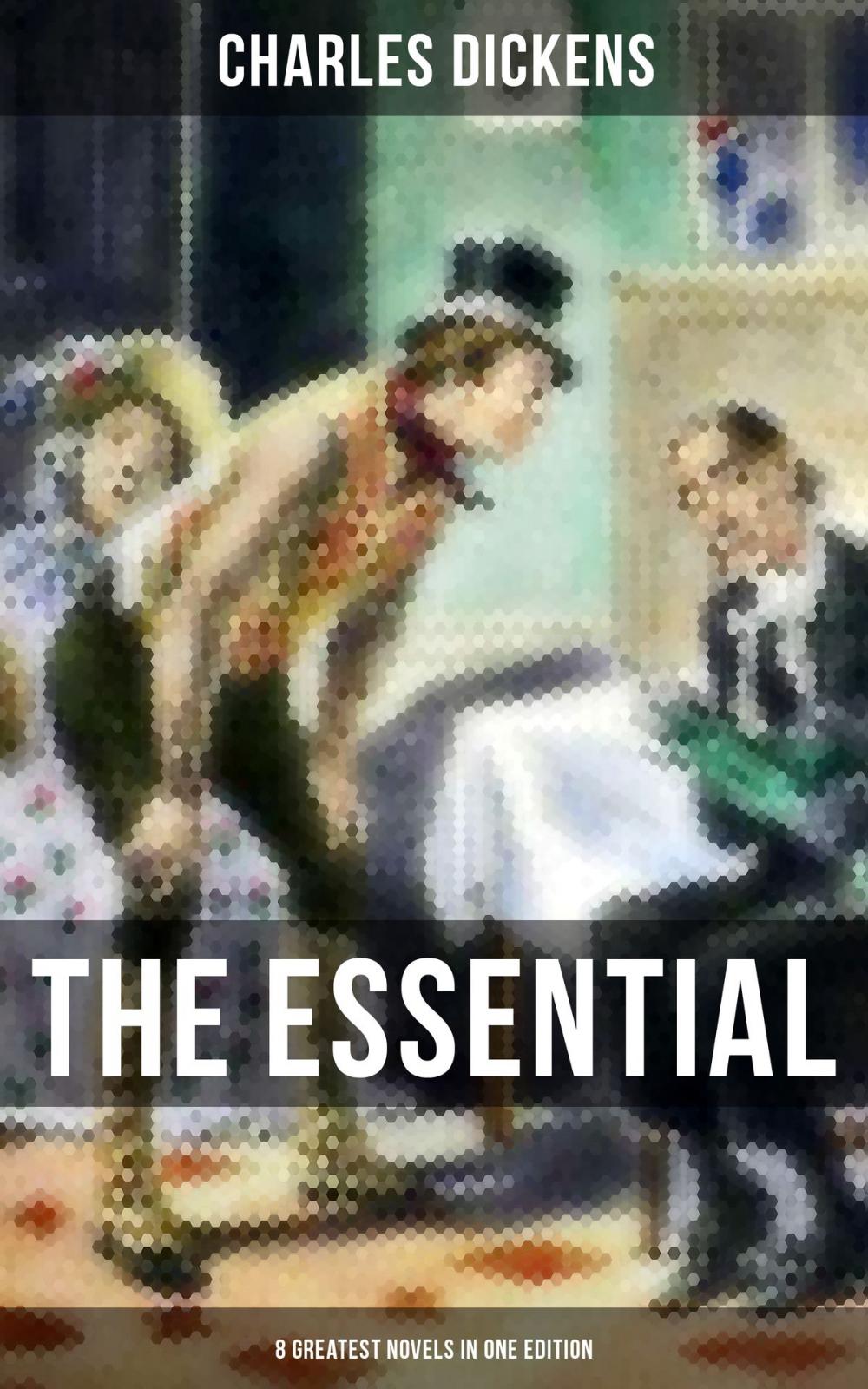 Big bigCover of THE ESSENTIAL DICKENS – 8 Greatest Novels in One Edition