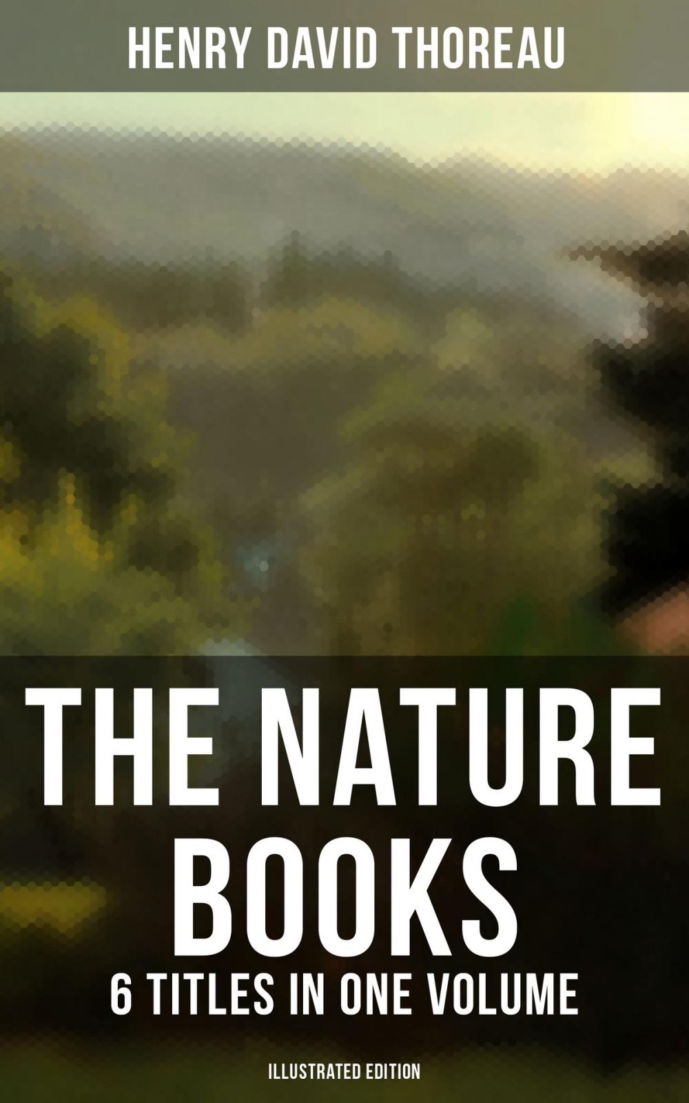 Big bigCover of The Nature Books of Henry David Thoreau – 6 Titles in One Volume (Illustrated Edition)