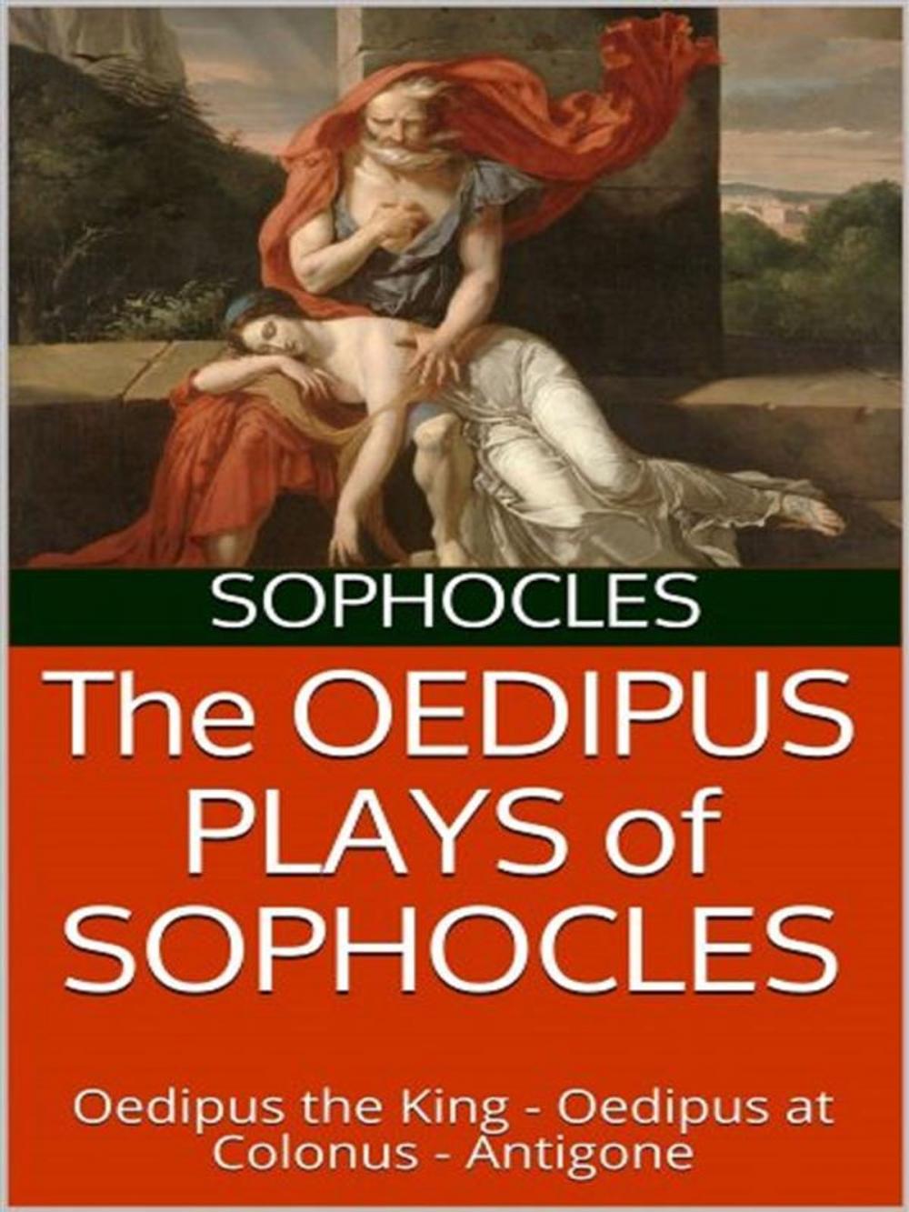 Big bigCover of The Oedipus plays of Sophocles: Oedipus the King; Oedipus at Colonus; Antigone