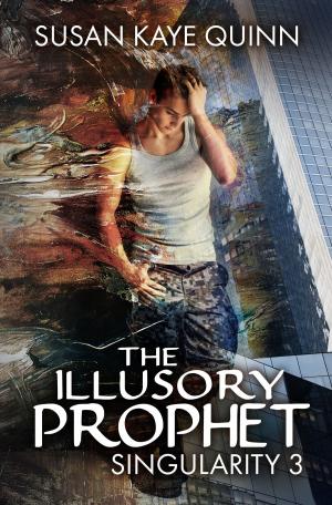Cover of the book The Illusory Prophet by Susan Kaye Quinn, Michael Drecker, Daniela Skirl