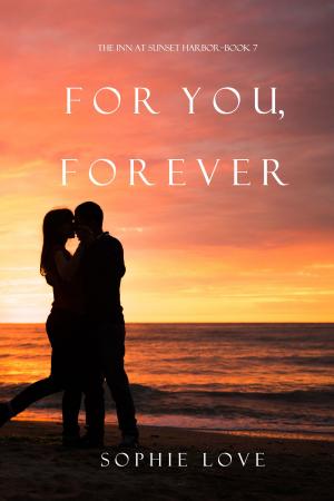 Cover of the book For You, Forever (The Inn at Sunset Harbor—Book 7) by Sophie Love