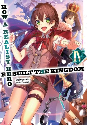 Cover of the book How a Realist Hero Rebuilt the Kingdom: Volume 4 by Nagaharu Hibihana
