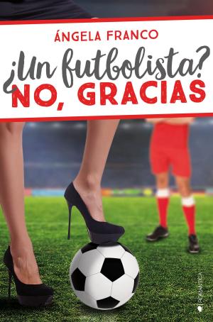 Cover of the book ¿Un futbolista? No, gracias by Moruena Estríngana