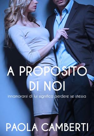Cover of the book A proposito di noi by Paola Camberti