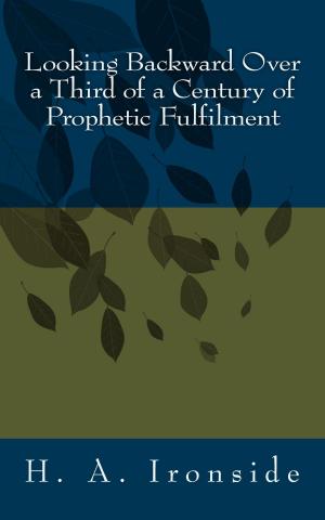 Cover of the book Looking Backward Over a Third of a Century of Prophetic Fulfilment by J. Gresham Machen
