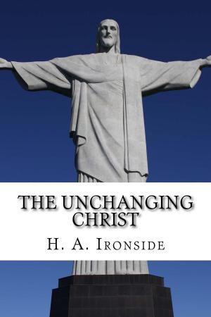 Cover of the book The Unchanging Christ by Lewis Sperry Chafer