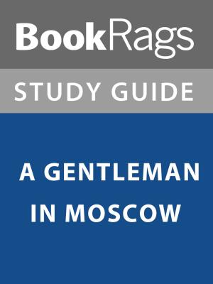 Cover of the book Summary & Study Guide: A Gentleman in Moscow by BookRags