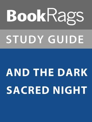 Cover of the book Summary & Study Guide: And the Dark Sacred Night by BookRags