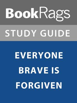 Cover of the book Summary & Study Guide: Everyone Brave is Forgiven by BookRags