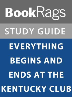 Cover of the book Summary & Study Guide: Everything Begins and Ends at the Kentucky Club by BookRags
