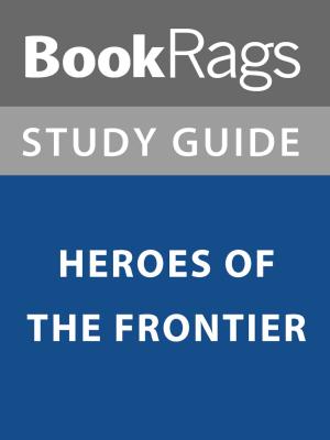 Cover of the book Summary & Study Guide: Heroes of the Frontier by BookRags