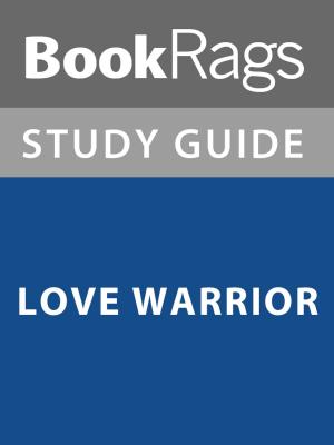 Cover of the book Summary & Study Guide: Love Warrior by BookRags
