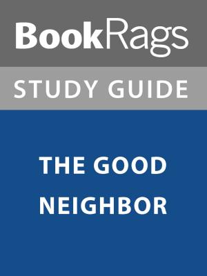 Cover of the book Summary & Study Guide: The Good Neighbor by BookRags