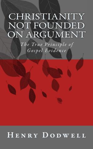 Cover of the book Christianity Not Founded on Argument by John L. Waller