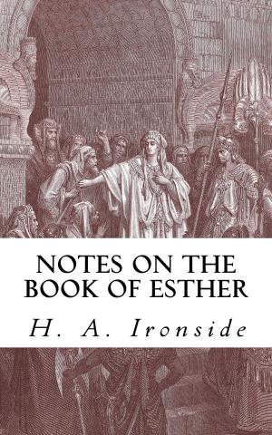 Cover of the book Notes on the Book of Esther by H. A. Ironside