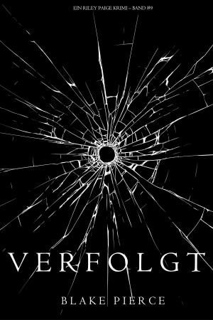 Cover of the book Verfolgt (Ein Riley Paige Krimi – Band #9) by Keeley Bates