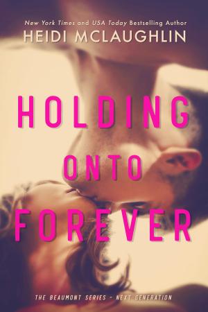 Cover of the book Holding Onto Forever by Heidi McLaughlin, Amy Briggs