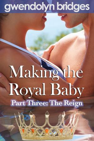 Book cover of Making the Royal Baby, Part Three: The Reign