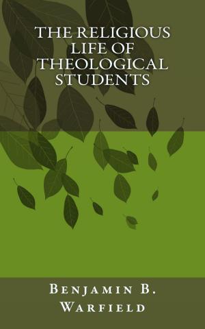 Cover of the book The Religious Life of Theological Students by G. Campbell Morgan