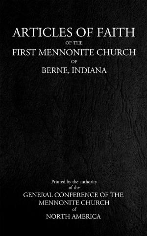 Cover of the book Articles of Faith of the Mennonite Church Church of Berne, Indiana by G. Campbell Morgan