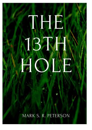 Cover of the book The 13th Hole (short story) by Mark S. R. Peterson