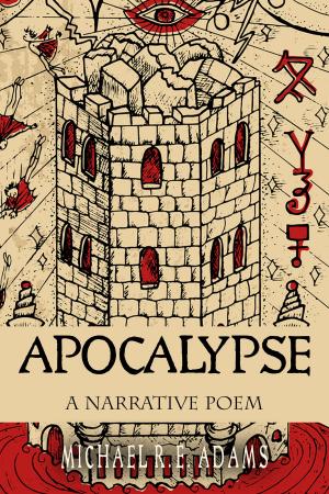 Cover of the book Apocalypse: a narrative poem by Michael R.E. Adams