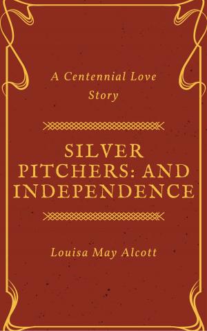 Cover of the book Silver Pitchers: and Independence, a Centennial Love Story (Annotated) by William Makepeace Thackeray