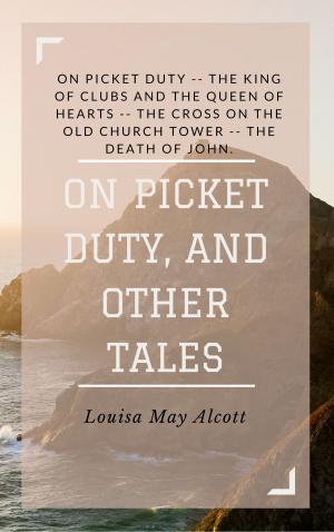 Cover of the book On Picket Duty, and Other Tales (Annotated) by Louisa May Alcott