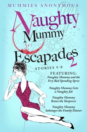 Book cover of Naughty Mummy Escapades. Stories 5-8.