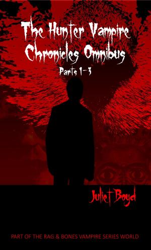 Cover of the book The Hunter Vampire Chronicles Omnibus: Parts 1-3 by Juliet Boyd