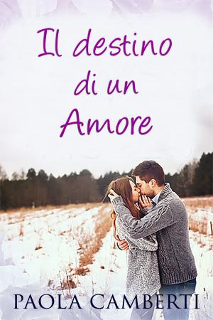 Cover of the book Il destino di un amore by Paola Camberti