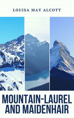bigCover of the book Mountain-Laurel and Maidenhair (Annotated & Illustrated) by 