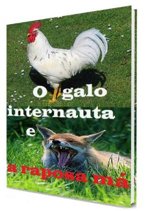 bigCover of the book O Galo Internauta e a Raposa Má by 