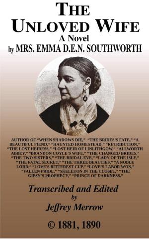 Cover of the book The Unloved Wife by Emma Dorothy Eliza Nevitte Southworth