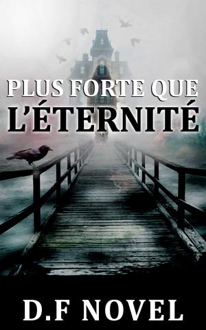 Cover of the book Plus forte que l’éternité by Tony Bertot