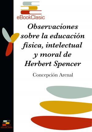 Cover of the book Observaciones sobre la educación física, intelectual y moral de Herbert Spencer (Anotado) by López de Mendoza, Íñigo Marqués de Santillana